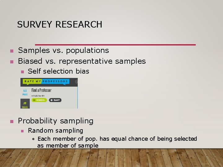 SURVEY RESEARCH n n Samples vs. populations Biased vs. representative samples n n Self