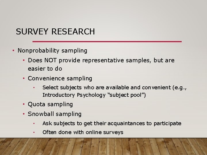 SURVEY RESEARCH • Nonprobability sampling • Does NOT provide representative samples, but are easier