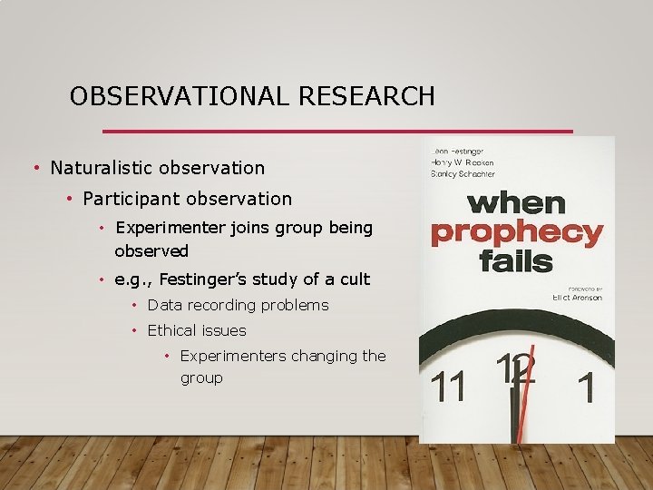 OBSERVATIONAL RESEARCH • Naturalistic observation • Participant observation • Experimenter joins group being observed