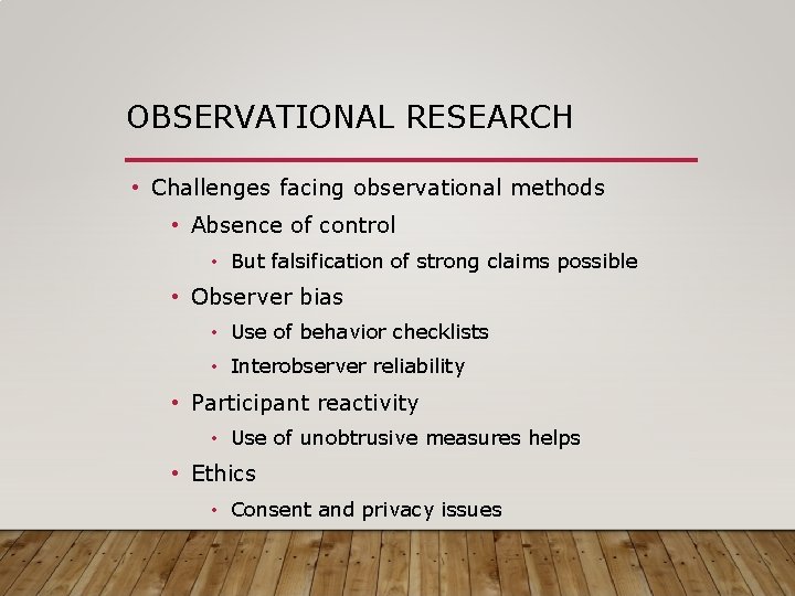 OBSERVATIONAL RESEARCH • Challenges facing observational methods • Absence of control • But falsification