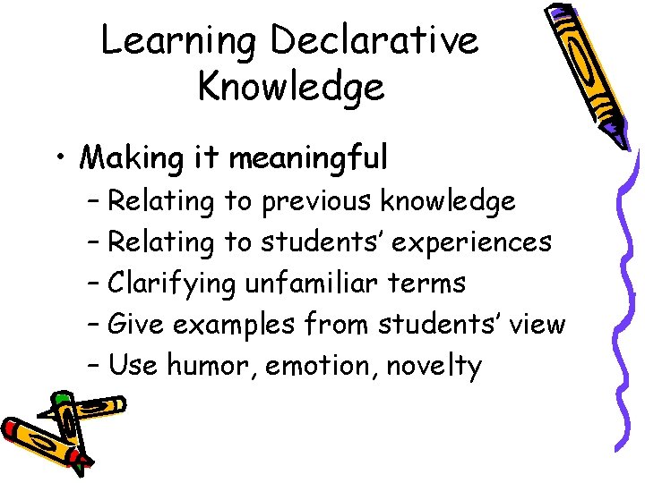 Learning Declarative Knowledge • Making it meaningful – Relating to previous knowledge – Relating