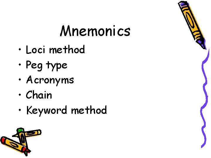 Mnemonics • • • Loci method Peg type Acronyms Chain Keyword method 