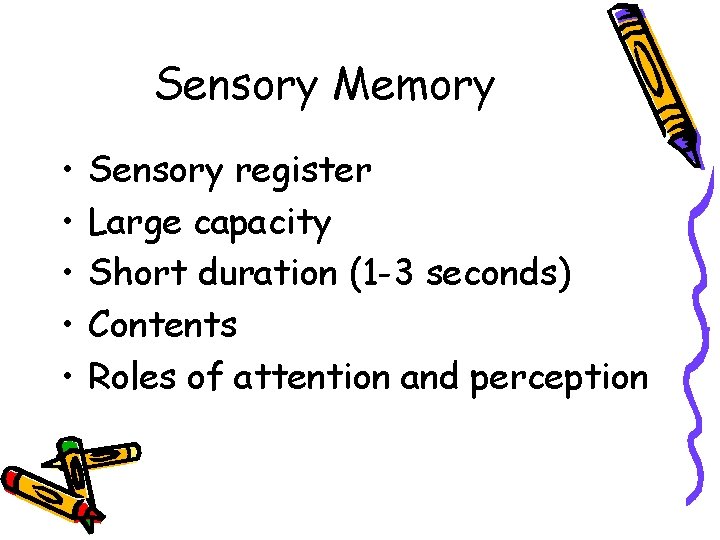 Sensory Memory • • • Sensory register Large capacity Short duration (1 -3 seconds)