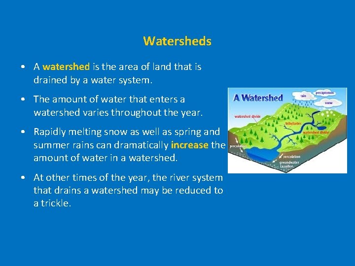 Watersheds • A watershed is the area of land that is drained by a