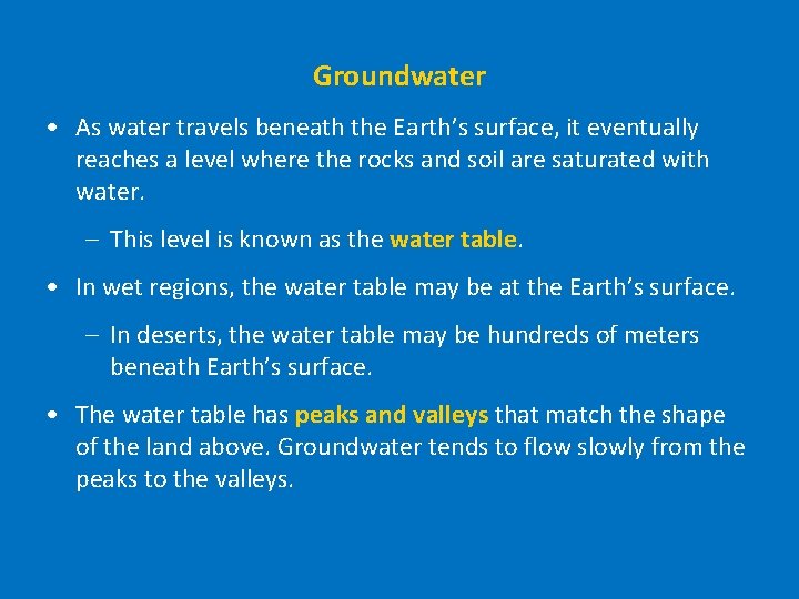 Groundwater • As water travels beneath the Earth’s surface, it eventually reaches a level