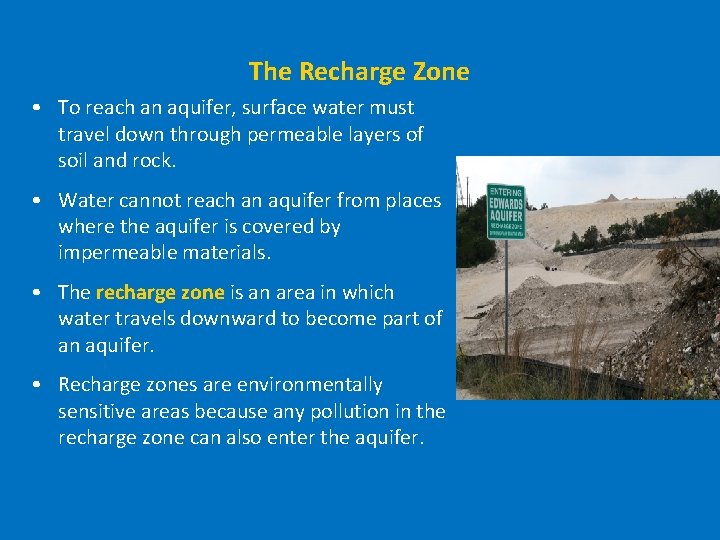 The Recharge Zone • To reach an aquifer, surface water must travel down through