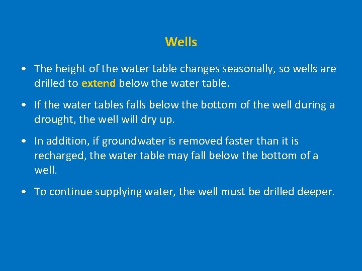 Wells • The height of the water table changes seasonally, so wells are drilled