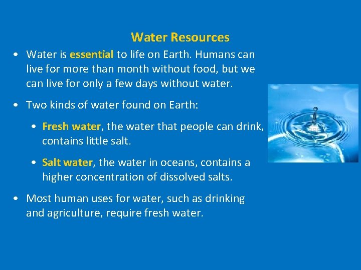 Water Resources • Water is essential to life on Earth. Humans can live for