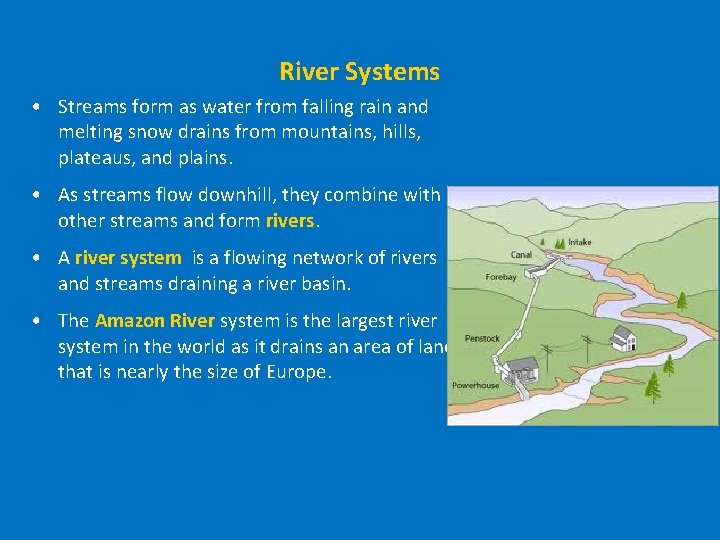 River Systems • Streams form as water from falling rain and melting snow drains