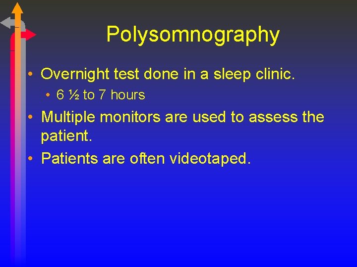 Polysomnography • Overnight test done in a sleep clinic. • 6 ½ to 7