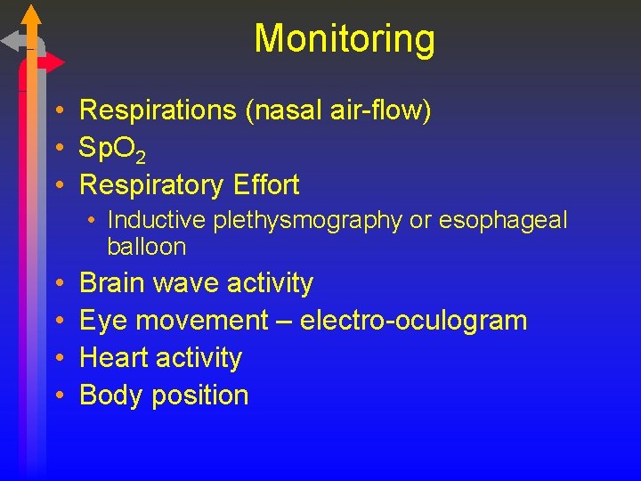 Monitoring • Respirations (nasal air-flow) • Sp. O 2 • Respiratory Effort • Inductive