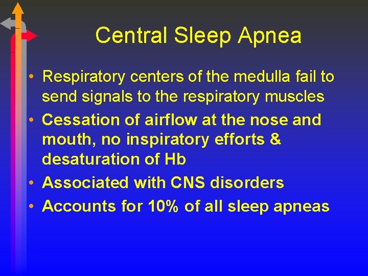 Central Sleep Apnea • Respiratory centers of the medulla fail to send signals to