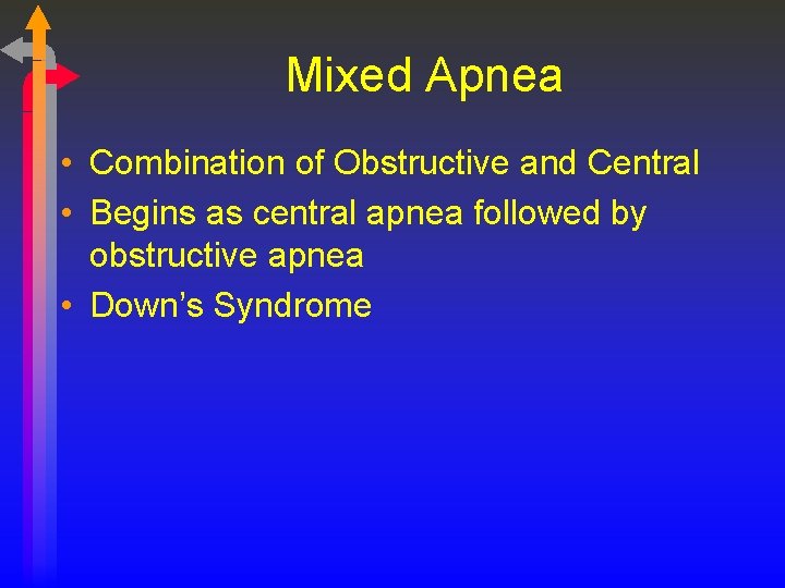 Mixed Apnea • Combination of Obstructive and Central • Begins as central apnea followed