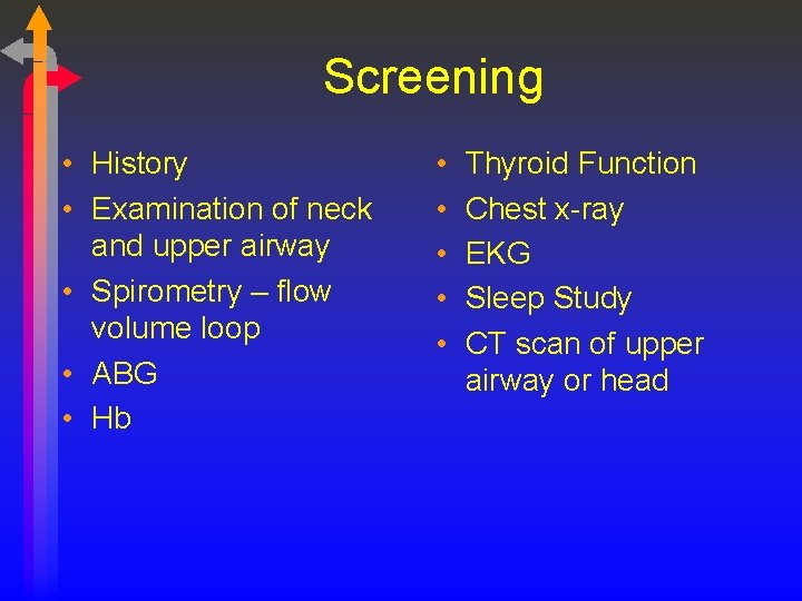 Screening • History • Examination of neck and upper airway • Spirometry – flow