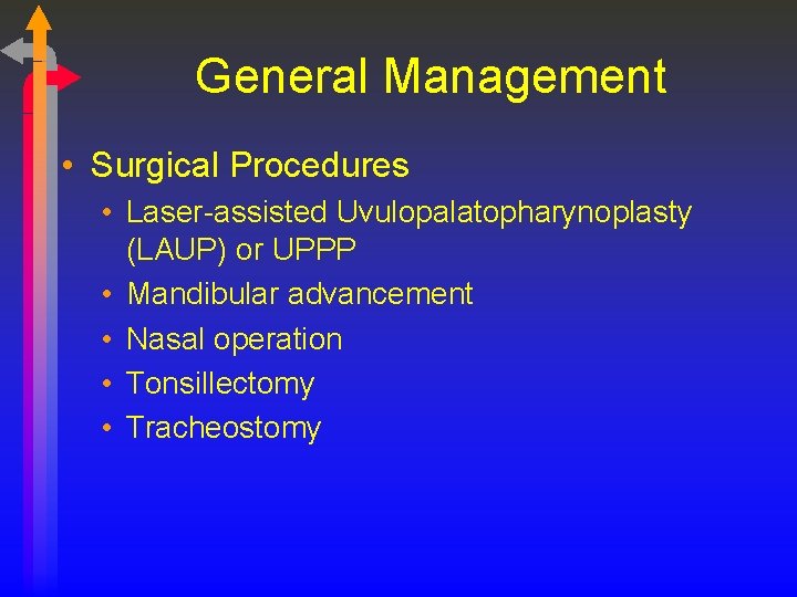 General Management • Surgical Procedures • Laser-assisted Uvulopalatopharynoplasty (LAUP) or UPPP • Mandibular advancement