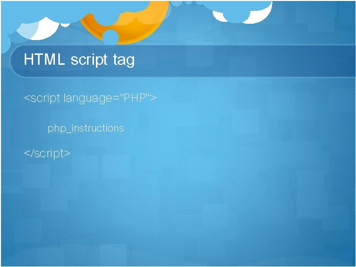 HTML script tag <script language="PHP"> php_instructions </script> 