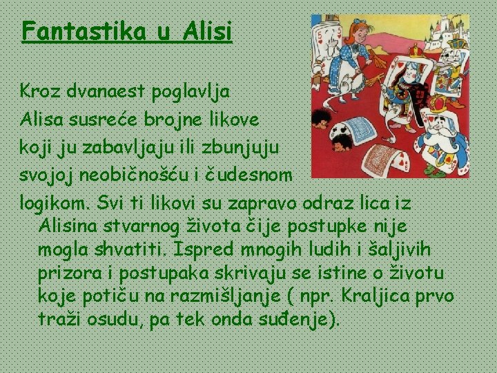 Fantastika u Alisi Kroz dvanaest poglavlja Alisa susreće brojne likove koji ju zabavljaju ili