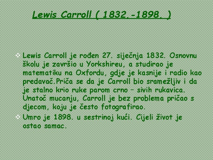 Lewis Carroll ( 1832. -1898. ) v Lewis Carroll je rođen 27. siječnja 1832.