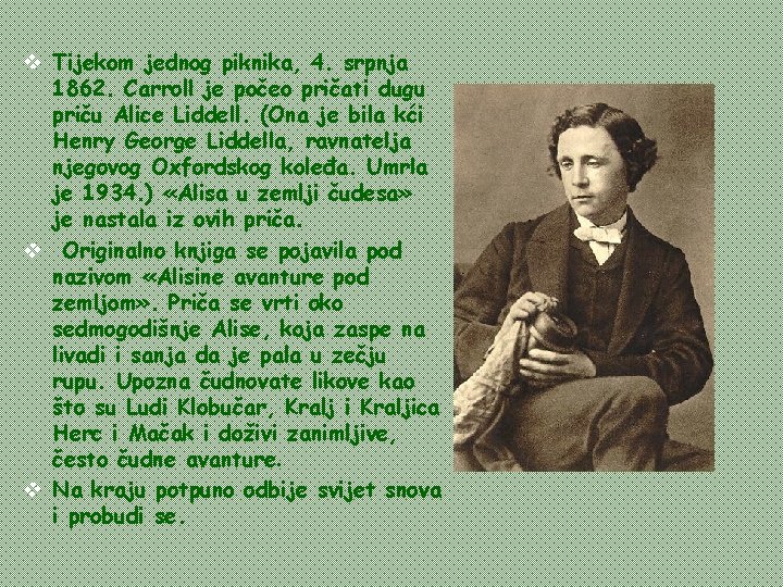 v Tijekom jednog piknika, 4. srpnja 1862. Carroll je počeo pričati dugu priču Alice