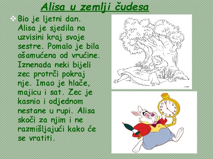 Alisa u zemlji čudesa v Bio je ljetni dan. Alisa je sjedila na uzvisini