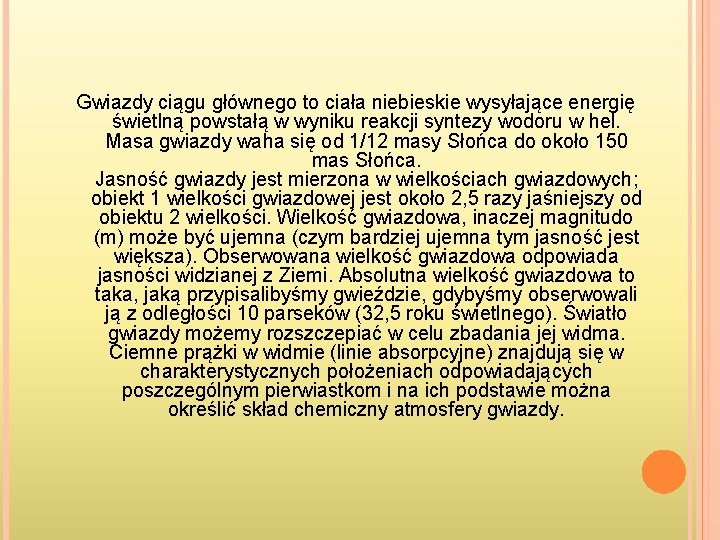 Gwiazdy ciągu głównego to ciała niebieskie wysyłające energię świetlną powstałą w wyniku reakcji syntezy