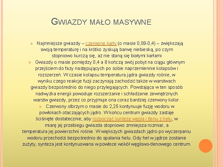 GWIAZDY MAŁO MASYWNE Najmniejsze gwiazdy – czerwone karły (o masie 0, 08 -0, 4)