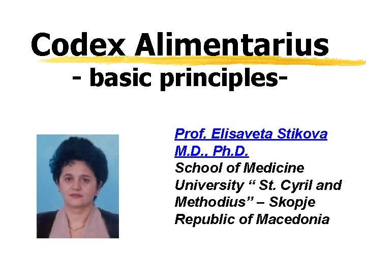 Codex Alimentarius - basic principles- Prof. Elisaveta Stikova M. D. , Ph. D. School