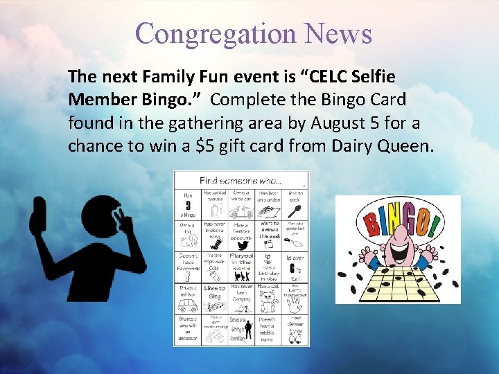 Congregation News The next Family Fun event is “CELC Selfie Member Bingo. ” Complete