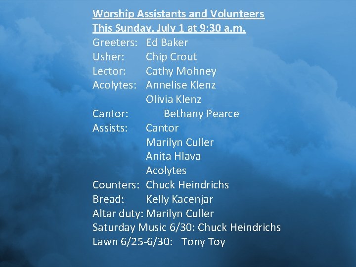 Worship Assistants and Volunteers This Sunday, July 1 at 9: 30 a. m. Greeters: