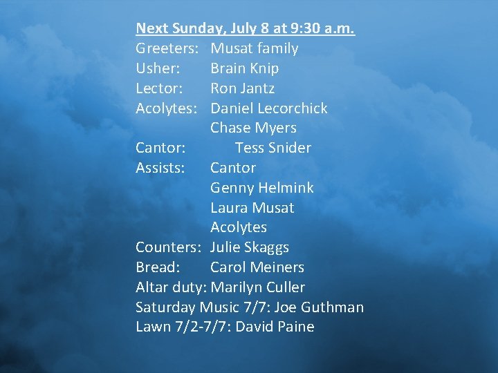 Next Sunday, July 8 at 9: 30 a. m. Greeters: Musat family Usher: Brain