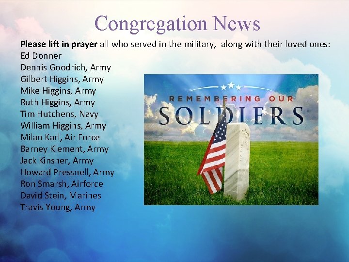 Congregation News Please lift in prayer all who served in the military, along with