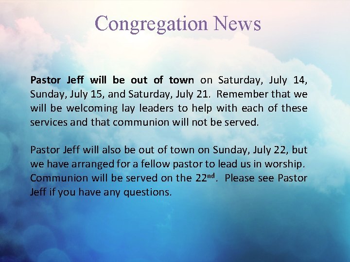 Congregation News Pastor Jeff will be out of town on Saturday, July 14, Sunday,