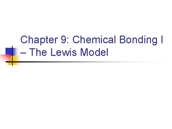 Chapter 9: Chemical Bonding I – The Lewis Model Homework: 1, 8, 11, 12,