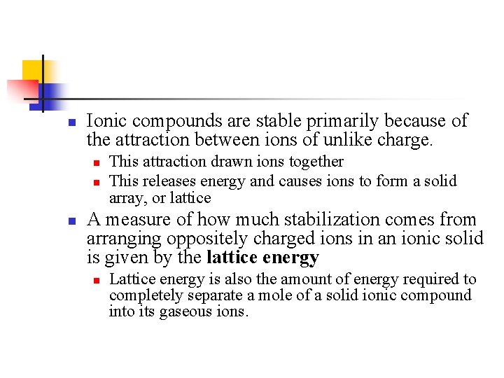 n Ionic compounds are stable primarily because of the attraction between ions of unlike