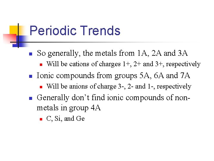 Periodic Trends n So generally, the metals from 1 A, 2 A and 3