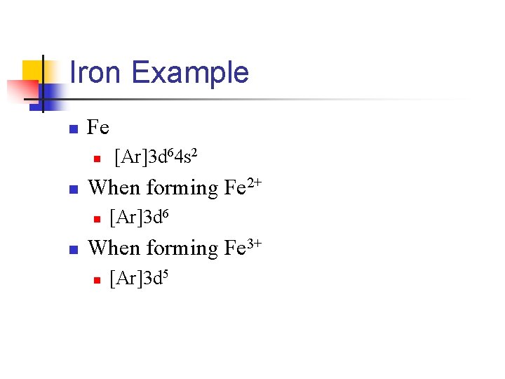 Iron Example n Fe n n When forming Fe 2+ n n [Ar]3 d