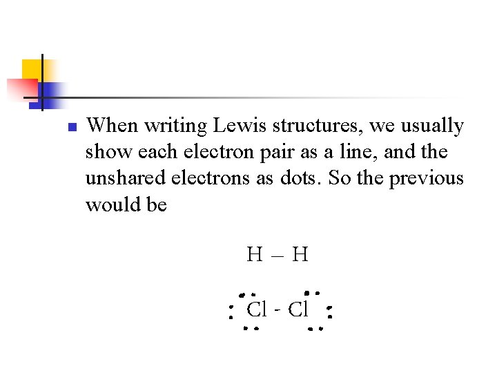 n When writing Lewis structures, we usually show each electron pair as a line,