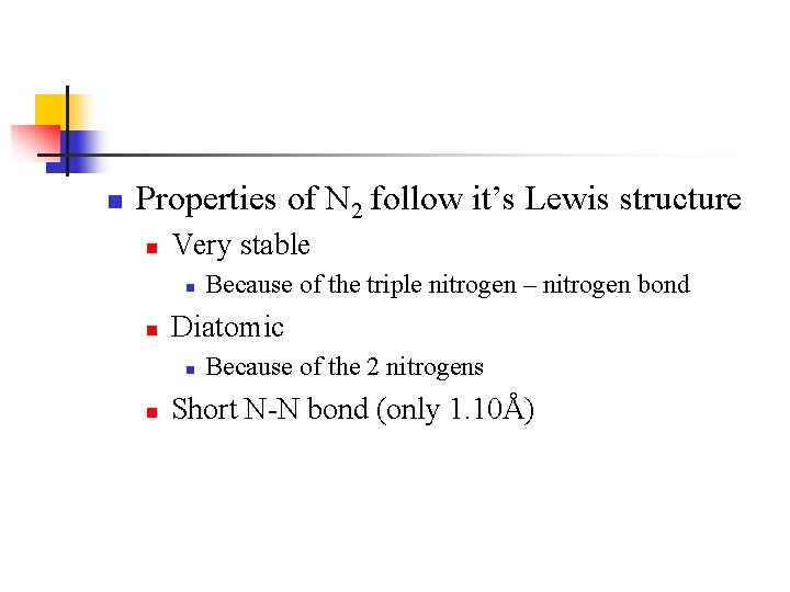 n Properties of N 2 follow it’s Lewis structure n Very stable n n