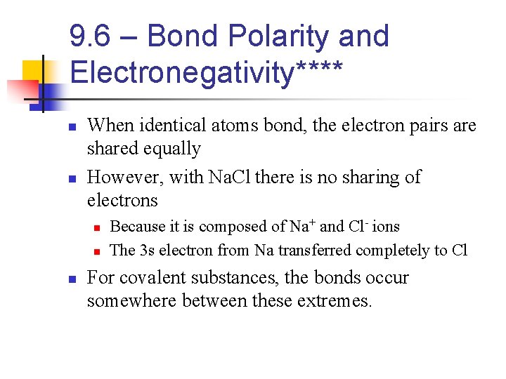 9. 6 – Bond Polarity and Electronegativity**** n n When identical atoms bond, the