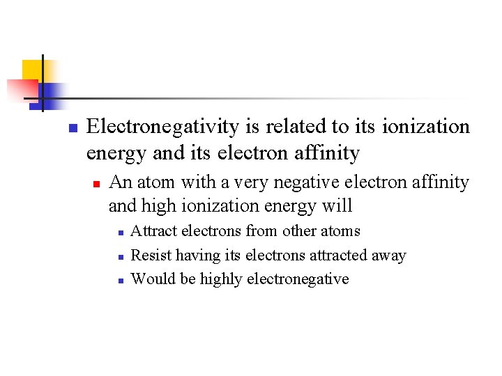 n Electronegativity is related to its ionization energy and its electron affinity n An