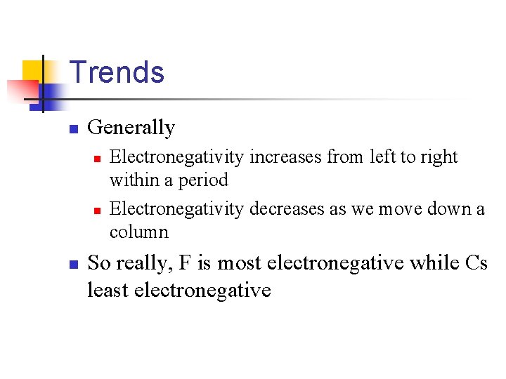 Trends n Generally n n n Electronegativity increases from left to right within a