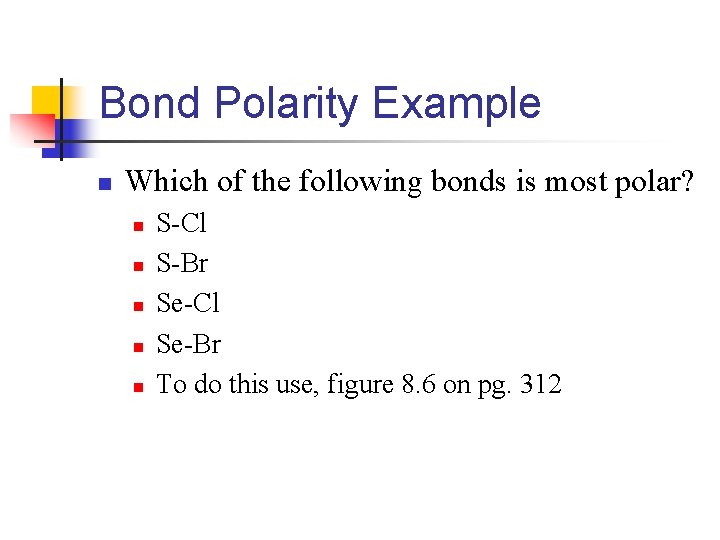 Bond Polarity Example n Which of the following bonds is most polar? n n