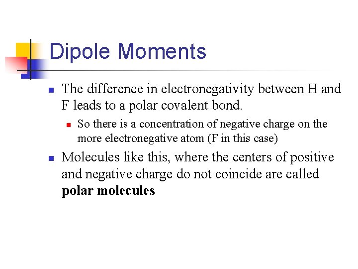 Dipole Moments n The difference in electronegativity between H and F leads to a