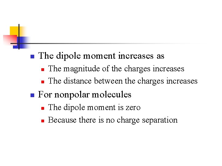 n The dipole moment increases as n n n The magnitude of the charges