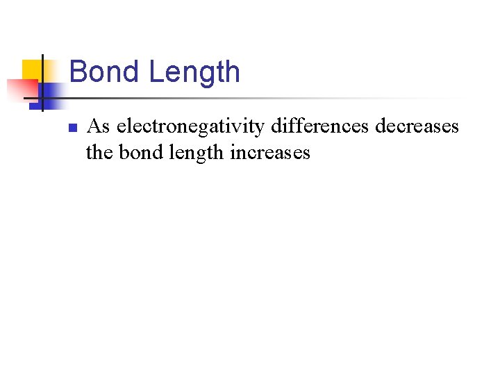 Bond Length n As electronegativity differences decreases the bond length increases 