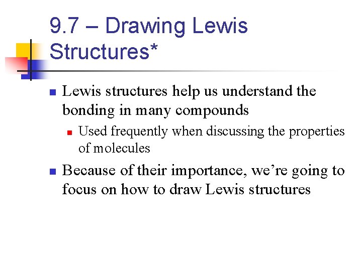 9. 7 – Drawing Lewis Structures* n Lewis structures help us understand the bonding