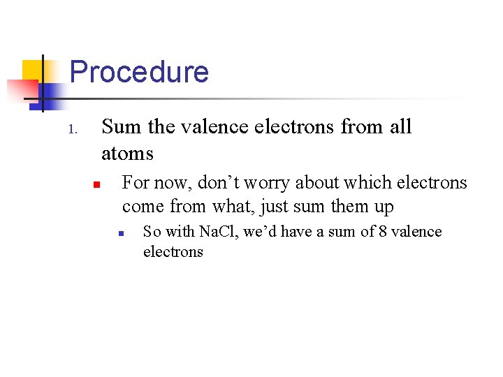Procedure Sum the valence electrons from all atoms 1. n For now, don’t worry