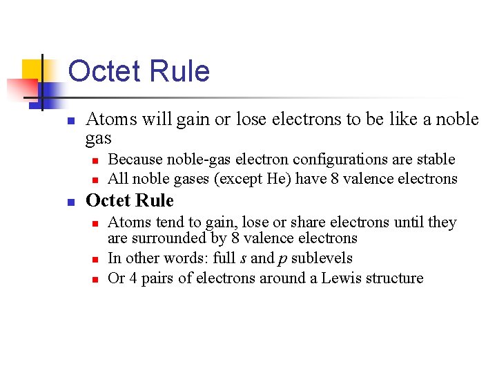 Octet Rule n Atoms will gain or lose electrons to be like a noble