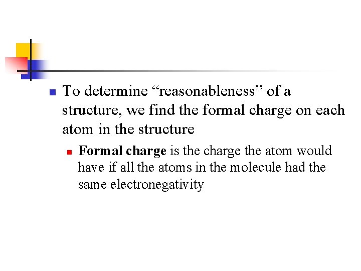 n To determine “reasonableness” of a structure, we find the formal charge on each