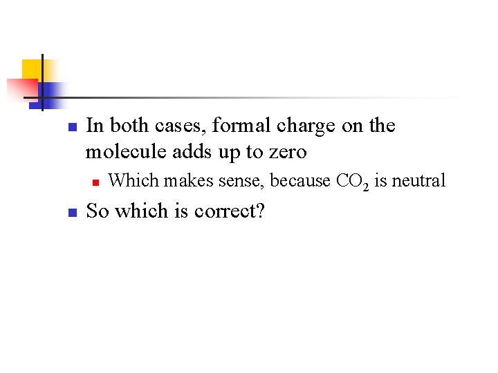 n In both cases, formal charge on the molecule adds up to zero n